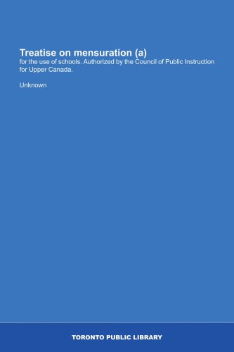 Treatise on mensuration (a): for the use of schools. Authorized by the Council of Public Instruction for Upper Canada.