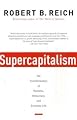 Supercapitalism: The Transformation of Business, Democracy, and Everyday Life (Vintage)