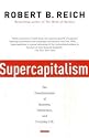 Supercapitalism: The Transformation of Business, Democracy, and Everyday Life (Vintage)