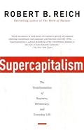 Supercapitalism: The Transformation of Business, Democracy, and Everyday Life (Vintage)