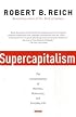Supercapitalism: The Transformation of Business, Democracy, and Everyday Life (Vintage)