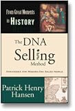 The DNA Selling Method : Sales Strategies For Modern Sales People - B2B Selling Techniques For Complex, Committee Based Sales. Improve Selling Skills. (Selling Strategies From Great Moments In History, Volume 2)