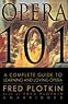 Opera 101: A Complete Guide to Learning and Loving Opera