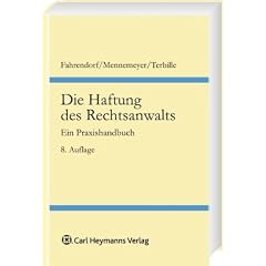 Die Haftung des Rechtsanwalts: Haftungsrecht - Haftungsbeschr�nkungen - Haftpflichtversicherung. Ein Praxishandbuch