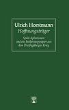 Der Hoffnungsträger. Späte Aphorismen und ein Entlassungspapier aus dem Dreißigjährigen Krieg