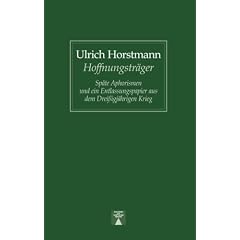 Der Hoffnungstr�ger. Sp�te Aphorismen und ein Entlassungspapier aus dem Drei�igj�hrigen Krieg