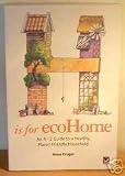 H is for ecoHome: An A-Z Guide to a Healthy, Planet-Friendly Household (Eco A-Z Series)