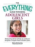 The Everything Guide to Raising Adolescent Girls