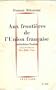 Fran�ois Mitterand. Aux fronti�res de l'Union fran�aise: Indochine-Tunisie. Lettre-pr�face de Pierre Mend�s-France