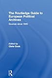 The Routledge guide to European political archives : sources since 1945