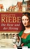 Die Hexe und der Herzog: Roman - Brigitte Riebe
