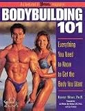 Bodybuilding 101 : Everything You Need to Know to Get the Body You Want