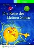 Die Reise der kleinen Sonne - M&auml;rchensammlung zur naturwissenschaftlichen Bildung f&uuml;r Kinder von 4 bis 7 - Vorlesebuch f&uuml;r ErzieherInnen - Werner Gruber, Natascha Riahi, Christian Rupp
