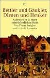 Bettler und Gaukler, Dirnen und Henker: Au�enseiter in einer mittelalterlichen Stadt. K�ln 1300 - 1600. (sachbuch) - Franz Irsigler