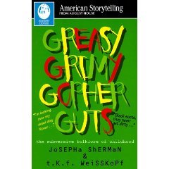Greasy Grimy Gopher Guts: The Subversive Folklore of Children (American Storytelling)