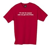 i'll vote for anyone who can get rid of Vista  100% Cotton Unisex Tee with wickedly funny... at Politically Erroneous by tootoographic