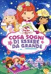 Fragolina Dolcecuore - Cosa Sogni Di Essere Da Grande