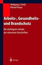 Arbeits-, Gesundheits- und Brandschutz: Die wichtigsten Inhalte der relevanten Vorschriften