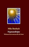 Hypnoseskripte: Wirksame Interventionen f&uuml;r die Praxis - Mike Butzbach