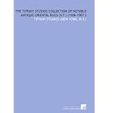 The Tiffany Studios Collection of Notable Antique Oriental Rugs (V.1 ) (1906-1907 ) by N.Y.), . Tiffany Studios (New York