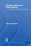 Markets, morals and policy-making : a new defense of free-market economics