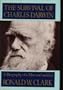 The Survival of Charles Darwin: A Biography of a Man and an Idea