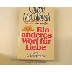 Colleen McCullough: Ein anderes Wort f�r Liebe