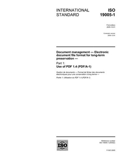 ISO 19005-1:2005, Document management - Electronic document file format for long-term preservation - Part 1: Use of PDF 1.4 (PDF A-1)