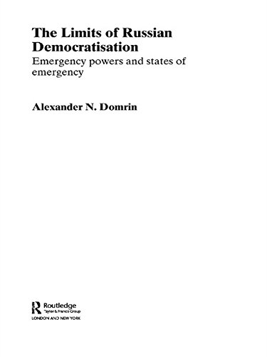 The Limits of Russian Democratisation: Emergency Powers and States of Emergency (BASEES/Routledge Series on Russian and East European Studies)