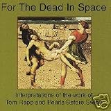 For The Dead In Space { Various Artists } [interpretations of the work of Tom Rapp and Pearls Before Swine]