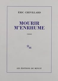 Mourir M Enrhume Eric Chevillard Babelio