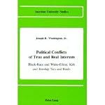 Political Conflicts of True and Real Interests: Black-Race and White-Ethnic Kith and Kinship Ties and Binds/of And/or the Jesse Jackson Factor in th (American ... Series X, Political Science, V. 11.) book cover