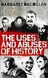 Cover of The Uses and Abuses of History by Professor Margaret MacMillan 1846682045