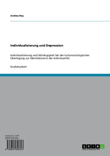 Individualisierung und Depression: Individualisierung und Abhängigkeit bei der kultursoziologischen Überlegung zur Identitätsnorm der Individualität (German Edition)