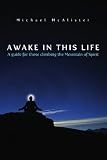 Awake in This Life: A Guide for Those Climbing the Mountain of Spirit