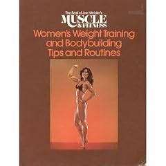 Women's Weight Training and Bodybuilding Tips and Routines (The Best of Joe Weider's Muscle & Fitness series)