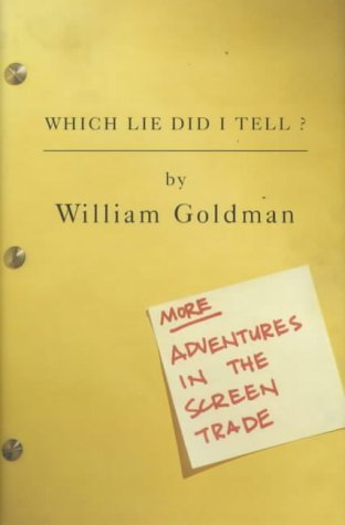 Which Lie Did I Tell?: More Adventures in the Screen Trade by Goldman, William (2000) Hardcover