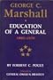 George C. Marshall: Education of a General, 1880-1939