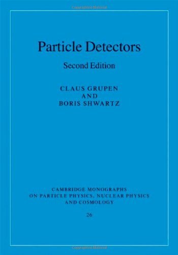 Particle Detectors (Cambridge Monographs on Particle Physics, Nuclear Physics and Cosmology)