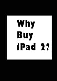 Why Buy iPad 2 ?