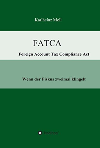 FATCA - Foreign Account Tax Compliance Act: Wenn der Fiskus zweimal klingelt (German Edition)