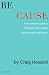 Be Cause - A No-Nonsense Guide to Starting or Resuscitating Your Nonprofit