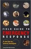 Field Guide to Emergency Response: A Vital Tool for Cultural Institutions
