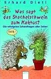 Was sagt das Stachelschwein zum Kaktus?: Die witzigsten Scherzfragen aller Zeiten - 