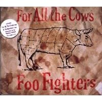 Click here to buy For All the Cows by  Foo Fighters .