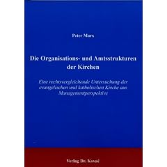 Die Organisations- und Amtsstrukturen der Kirchen . Eine rechtsvergleichende Untersuchung der evangelischen und katholischen Kirche aus Managementperspektive