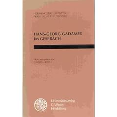 Hans- Georg Gadamer im Gespr�ch. Hermeneutik, �sthetik, praktische Philosophie