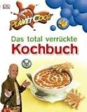  : Planet Cook. Das total verrückte Kochbuch