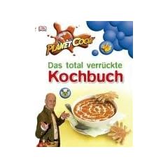 Planet Cook. Das total verr�ckte Kochbuch