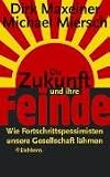 Produkt-Bild: Die Zukunft und ihre Feinde. Wie Fortschrittspessimisten unsere Gesellschaft l&auml;hmen